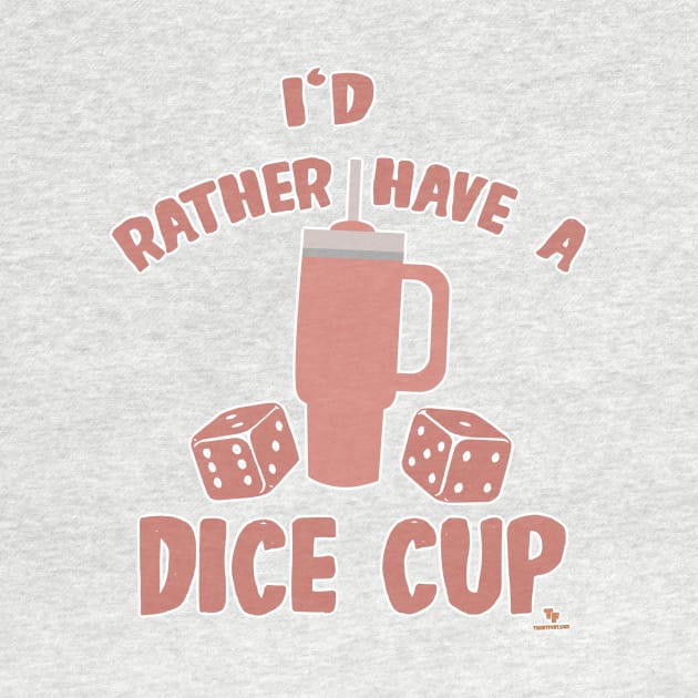 Rather Have Dice Cup Funny Boardgame Slogan by Tshirtfort